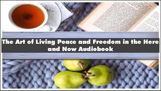 Thich Nhat Hanh The Art of Living Peace and Freedom in the Here and Now Audiobook