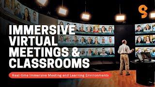 Immersive Virtual Meetings & Classrooms - Real-time Immersive Meeting and Learning Environments