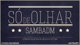 SAMBADM "Só de Olhar"