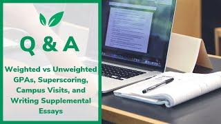 Ask CollegeVine: Weighted vs Unweighted GPAs, Superscoring, Campus Tours, and Supplemental Essays