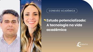 Conexão Acadêmica | Estudo potencializado: A tecnologia na vida acadêmica