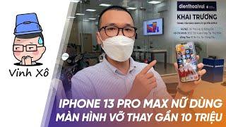 iPhone 13 Pro Max nữ dùng: màn hình vỡ thay gần 10 triệu