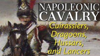 Cavalry of the Napoleonic Era: Cuirassiers, Dragoons, Hussars, and Lancers