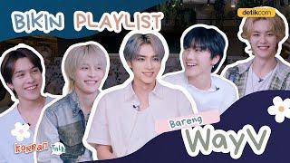 Eksklusif! Seru-seruan Bikin Playlist Bareng WayV