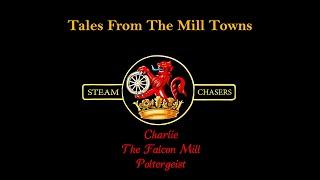 Tales from the mill towns Charlie The Falcon Mill Poltergeist