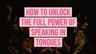 How to Unlock the Full Power of Speaking in Tongues