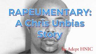 "RAPEUMENTARY: A CHRIS UNBIAS STORY" by ADEPT HNIC