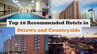 Top 10 Recommended Hotels In Ottawa and Countryside | Best 4 Star Hotels In Ottawa and Countryside