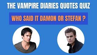 Who Said It Damon Or Stefan? The Vampire Diaries Quotes Quiz