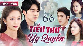 PHIM HÀN QUỐC | TIỂU THƯ UY QUYỀN - Tập 66 (Lồng Tiếng) Phim Bộ Phim Tâm Lý Tình Cảm Cực Hay 2025