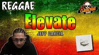 ELEVATE (Reggae Version) | Jeff Garcia  DJ Claiborne Remix