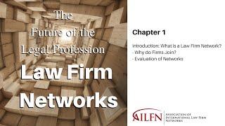 Introduction to Law Firm Networks - The Future of the Legal Profession