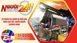 Người đưa tin 24H (11h ngày 19/6/2025) - Xe khách va chạm xe đầu kéo trên cao tốc, nhiều người...