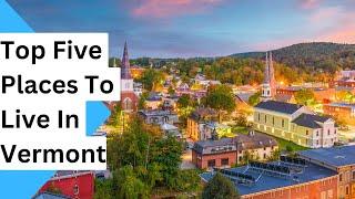 Top 5 Places To Live In Vermont