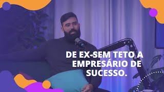 #5 Mailor Lemos: Conheça a história de superação de um ex-sem teto que virou empresário de sucesso.