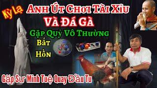 Kỳ lạ Anh Út Chơi tài Xỉu và Đá Gà gặp Quỷ vô Thường và Sư Mình Tuệ  Quay Đầu Tu Hiền | Châu Phú