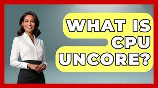 What Is CPU Uncore? - The Hardware Hub