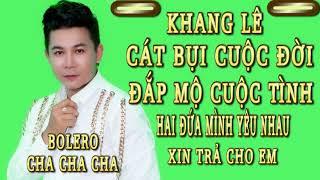 Cha Cha Cha | Bolero | Hai Đứa Mình Yêu Nhau " Xin Trả Cho Em || Khang Lê