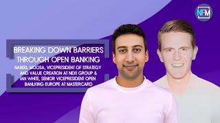 Breaking down barriers through Open Banking - Nabeel Moosa, Nexi Group and Ian White Mastercard