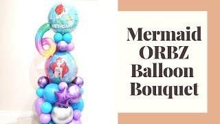 Mermaid Balloon Bouquet | ORBZ Balloon Bouquet | Balloon Bouquet Tutorial