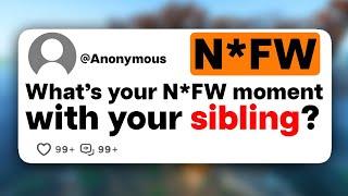 What's your N*FW moment with your sibling?