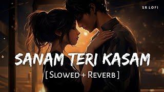 Sanam Teri Kasam (Slowed + Reverb) | Ankit Tiwari, Palak Muchhal | Sanam Teri Kasam | SR Lofi