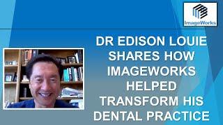 Dr Edison Louie Shares How ImageWorks Helped Transform His Dental Practice