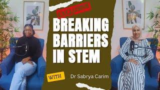 Breaking Barriers in STEM | Dr Sabrya Carim