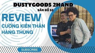 DUSTYGOODS 2HAND SĂN ĐỒ SI HÀ ĐÔNG | Review CƯỜNG KIÊN THÂN OFFICIAL - no.1 2hand Hà Đông