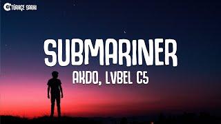 AKDO, Lvbel C5 - SUBMARINER (Sözleri/Lyrics)