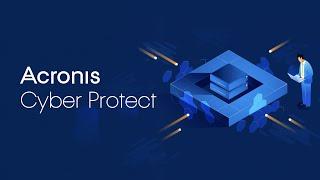 Acronis Cyber Protect – One, Integrated Solution to Deliver Complete Cyber Protection