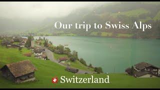 Our trip to Switzerland (Zurich & Swiss Alps)