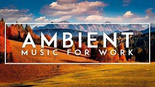 Ambient Study Music - Deep Focus Music To Improve Concentration - Thinking Music For Work