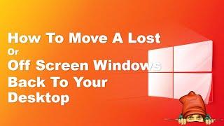 How to Move a Lost Or Off Screen Window Back to Desktop