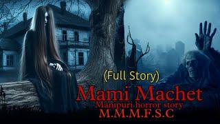 Mami Machet (Full Story) || Manipuri Horror Story Makhal Mathel || Manipur Full Story Collection