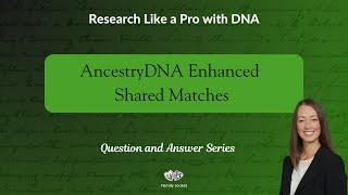 AncestryDNA Enhanced Shared Matches