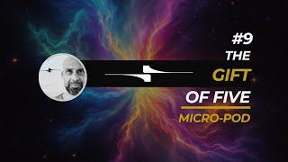 The Gift of Five: A Soulwidth Micro Podcast on Conscious Living & Presence