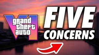 5 BIGGEST Worries About GTA VI