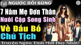 Truyện Hay GIẬT MÌNH: 7 NĂM MẸ ĐƠN THÂN CÓ CẶP SONG SINH VỀ ĐẤU BỐ CHỦ TỊCH #Truyện ngôn tình Full