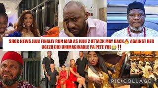 SHOC NEWS JUJU FINALLY RUN MAD JUJU 2 ATTACK MAY BACK AGAINST HER UGEZU DID UNIMAGINA PA PETE YUL