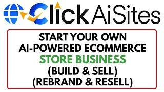 ClickAISites Review Demo Bonus - Rebrand and Resell eCommerce Stores As Your Own Business