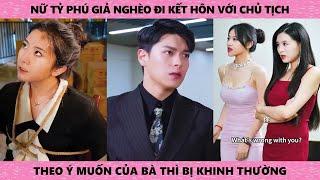 Nữ tỷ phú giả nghèo đi kết hôn với chủ tịch theo ý muốn của bà thì bị khinh thường