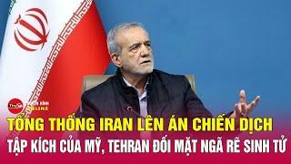Tin nóng mới 23/6: Tổng thống Iran lên án chiến dịch tập kích của Mỹ, Tehran đối mặt ngã rẽ sinh tử