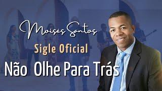 Moisés Santos Clipe Oficial Não Olhe Para Trás