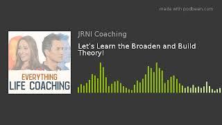 Let's Learn the Broaden and Build Theory!