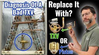 Should You Replace a Bad TXV with a Piston? & TXV Diagnosis!