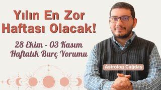 Yılın En Zor Haftası Olacak! | 28 Ekim - 03 Kasım Haftalık Burç Yorumu | Astrolog Çağdaş