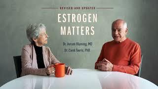 Estrogen Matters Revised and Updated by Dr. Avrum Bluming and Dr. Carol Tavris