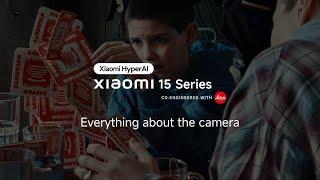 Everything about the Camera | Xiaomi 15 Series