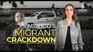 How Mexico is cracking down on migrants trying to reach the US border | Start Here